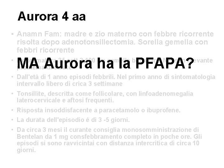 Aurora 4 aa • Anamn Fam: madre e zio materno con febbre ricorrente risolta