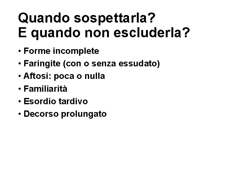 Quando sospettarla? E quando non escluderla? • Forme incomplete • Faringite (con o senza