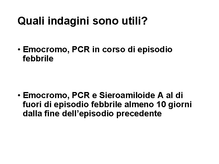 Quali indagini sono utili? • Emocromo, PCR in corso di episodio febbrile • Emocromo,