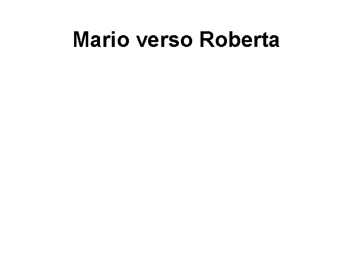 Mario verso Roberta 