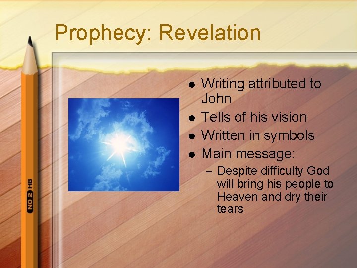 Prophecy: Revelation l l Writing attributed to John Tells of his vision Written in
