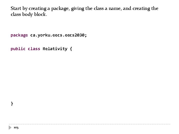 Start by creating a package, giving the class a name, and creating the class