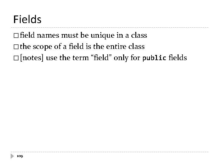 Fields � field names must be unique in a class � the scope of Fields � field names must be unique in a class � the scope of