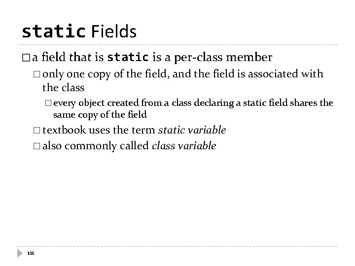 static Fields � a field that is static is a per-class member � only