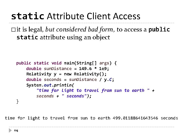 static Attribute Client Access � it is legal, but considered bad form, to access static Attribute Client Access � it is legal, but considered bad form, to access