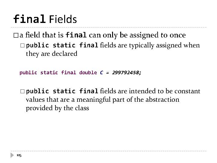 final Fields � a field that is final can only be assigned to once