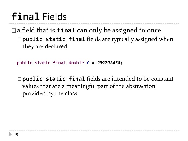 final Fields � a field that is final can only be assigned to once final Fields � a field that is final can only be assigned to once