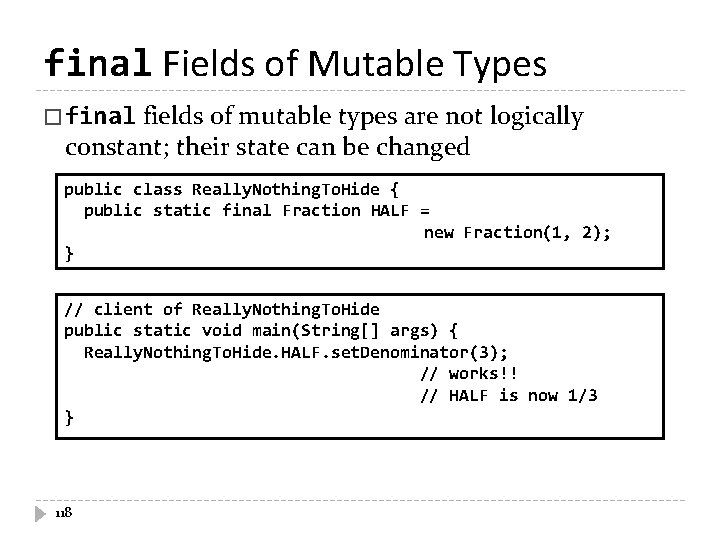 final Fields of Mutable Types � final fields of mutable types are not logically final Fields of Mutable Types � final fields of mutable types are not logically