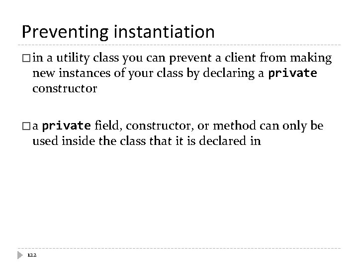 Preventing instantiation � in a utility class you can prevent a client from making