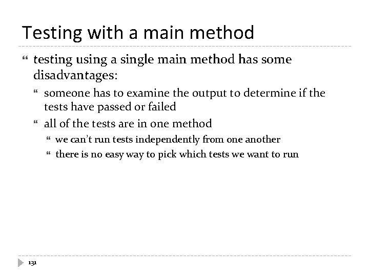 Testing with a main method testing using a single main method has some disadvantages: