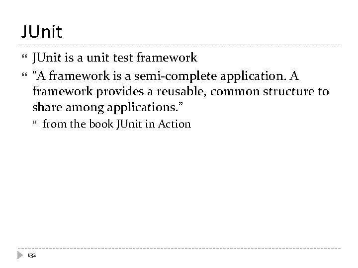 JUnit is a unit test framework “A framework is a semi-complete application. A framework