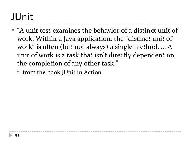 JUnit “A unit test examines the behavior of a distinct unit of work. Within