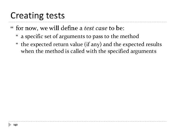 Creating tests for now, we will define a test case to be: 141 a Creating tests for now, we will define a test case to be: 141 a