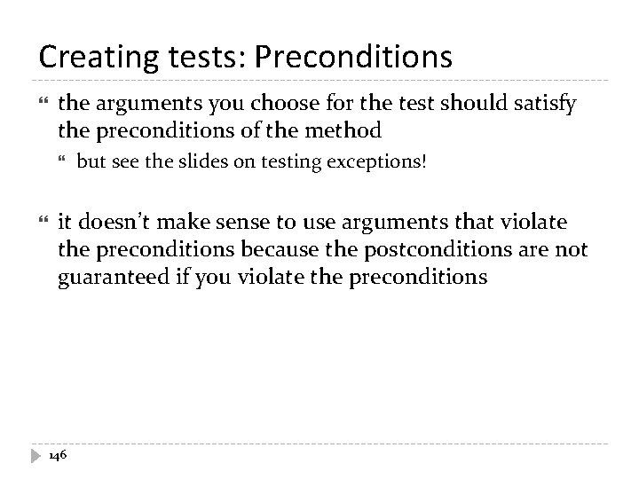 Creating tests: Preconditions the arguments you choose for the test should satisfy the preconditions Creating tests: Preconditions the arguments you choose for the test should satisfy the preconditions