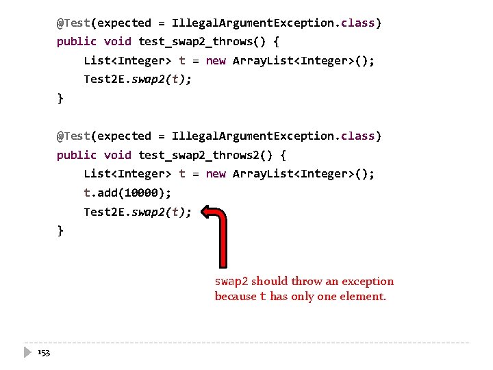 @Test(expected = Illegal. Argument. Exception. class) public void test_swap 2_throws() { List<Integer> t = @Test(expected = Illegal. Argument. Exception. class) public void test_swap 2_throws() { List<Integer> t =