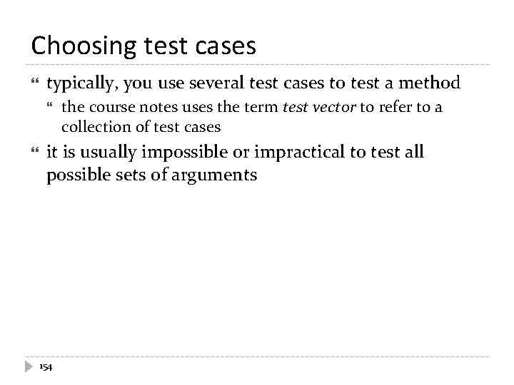 Choosing test cases typically, you use several test cases to test a method the