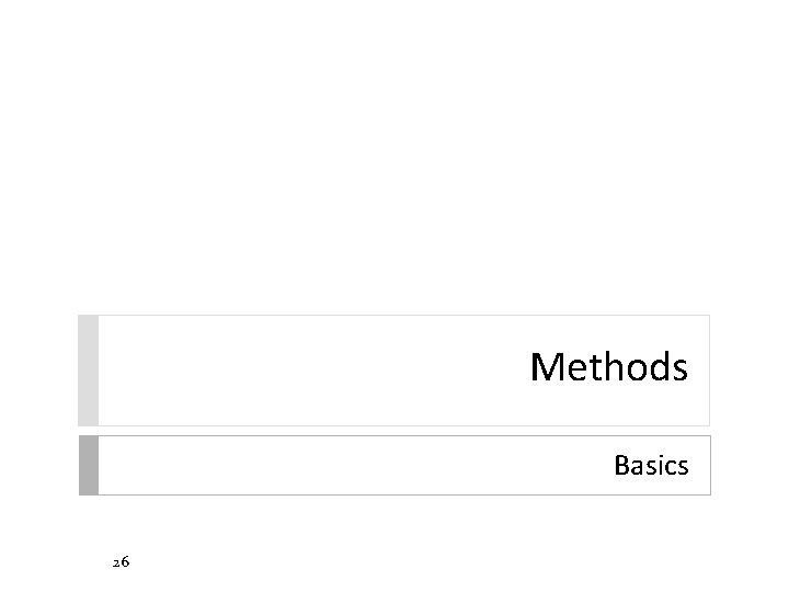 Methods Basics 26 Methods Basics 26