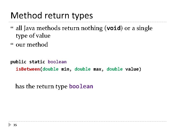 Method return types all Java methods return nothing (void) or a single type of Method return types all Java methods return nothing (void) or a single type of