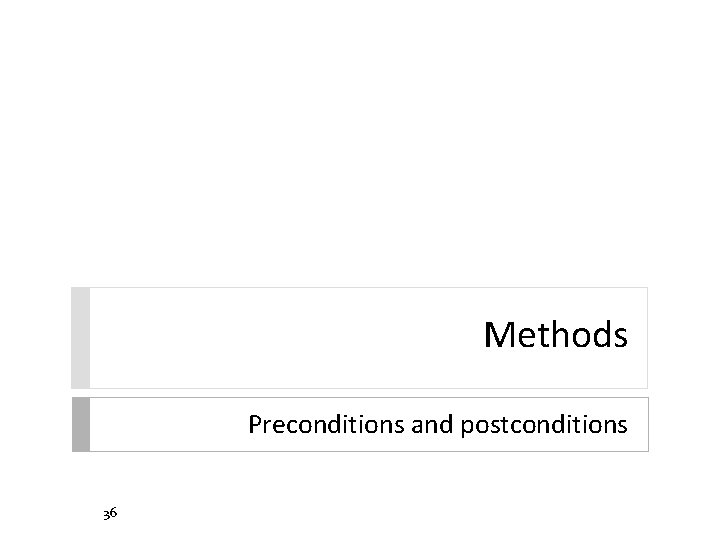 Methods Preconditions and postconditions 36 Methods Preconditions and postconditions 36