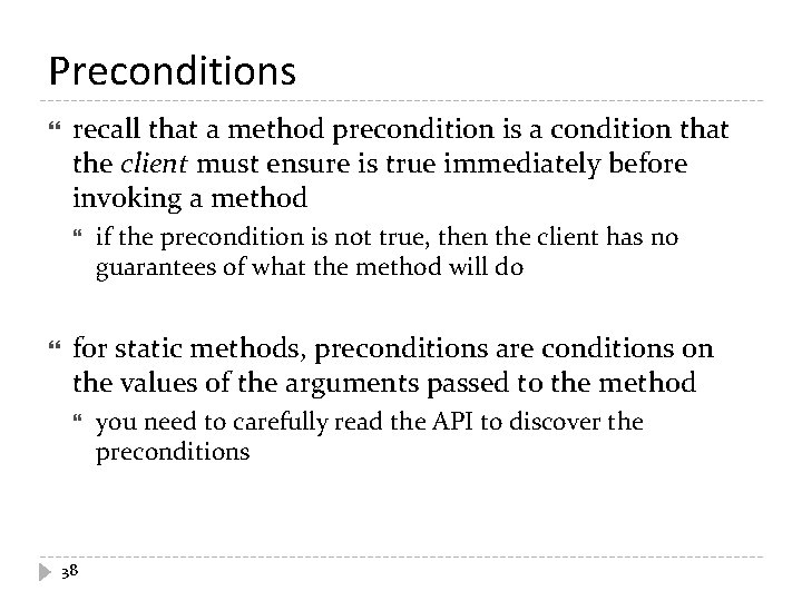 Preconditions recall that a method precondition is a condition that the client must ensure Preconditions recall that a method precondition is a condition that the client must ensure