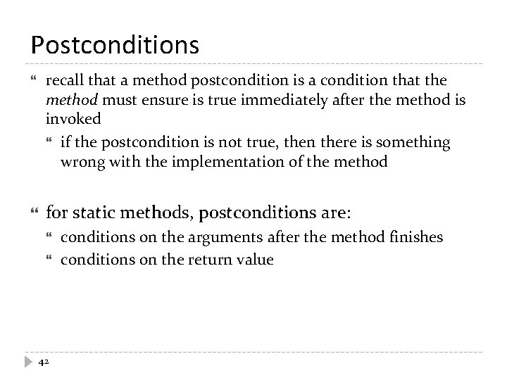 Postconditions recall that a method postcondition is a condition that the method must ensure Postconditions recall that a method postcondition is a condition that the method must ensure