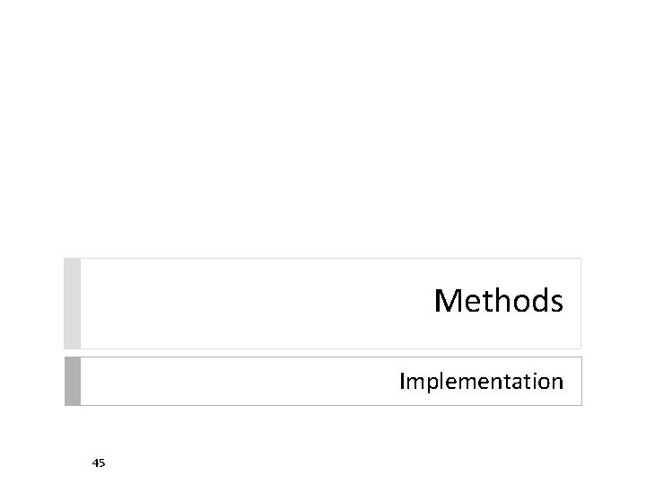 Methods Implementation 45 Methods Implementation 45