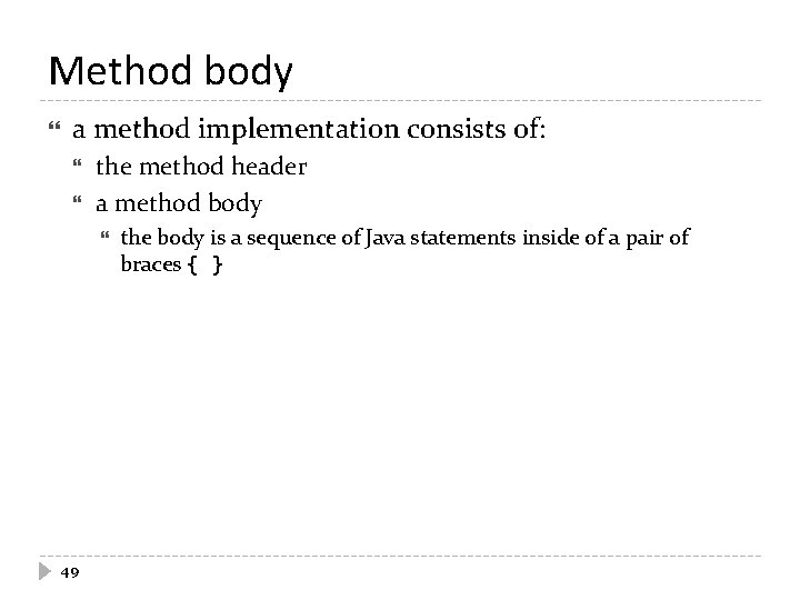 Method body a method implementation consists of: the method header a method body 49 Method body a method implementation consists of: the method header a method body 49