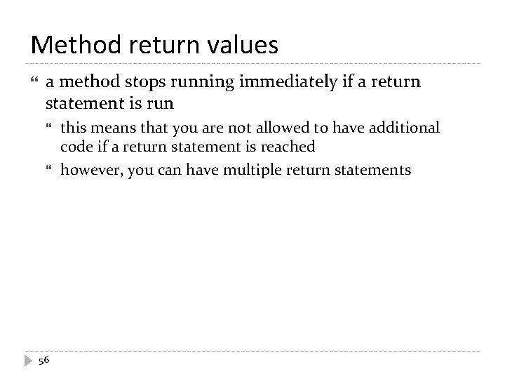 Method return values a method stops running immediately if a return statement is run Method return values a method stops running immediately if a return statement is run