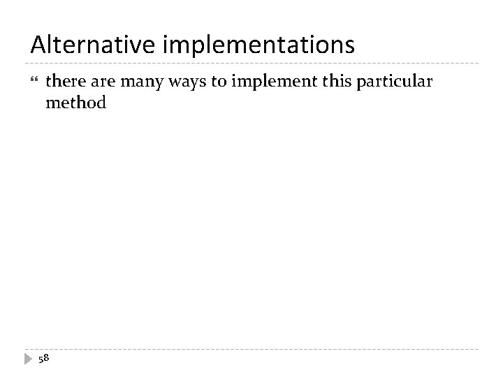 Alternative implementations there are many ways to implement this particular method 58 Alternative implementations there are many ways to implement this particular method 58