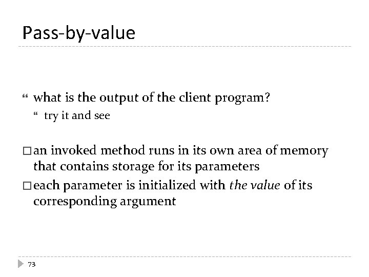 Pass-by-value what is the output of the client program? try it and see � Pass-by-value what is the output of the client program? try it and see �