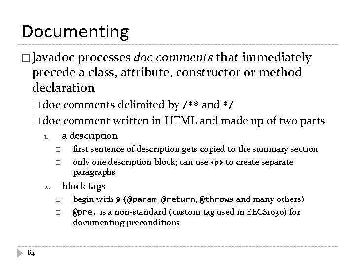 Documenting � Javadoc processes doc comments that immediately precede a class, attribute, constructor or