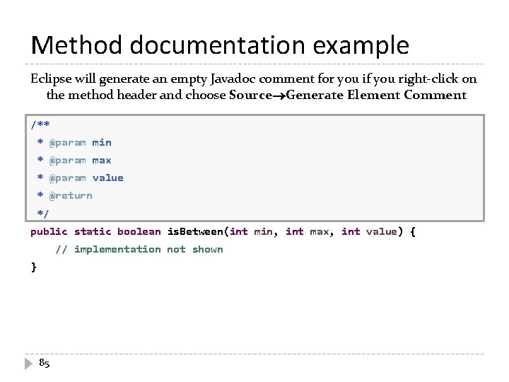 Method documentation example Eclipse will generate an empty Javadoc comment for you if you Method documentation example Eclipse will generate an empty Javadoc comment for you if you