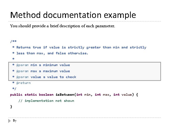 Method documentation example You should provide a brief description of each parameter. /** *