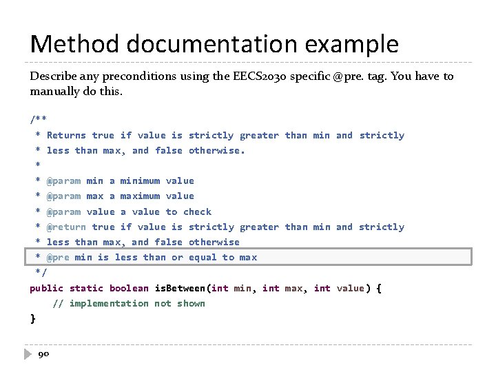 Method documentation example Describe any preconditions using the EECS 2030 specific @pre. tag. You