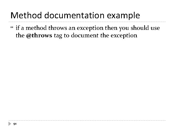 Method documentation example if a method throws an exception then you should use the