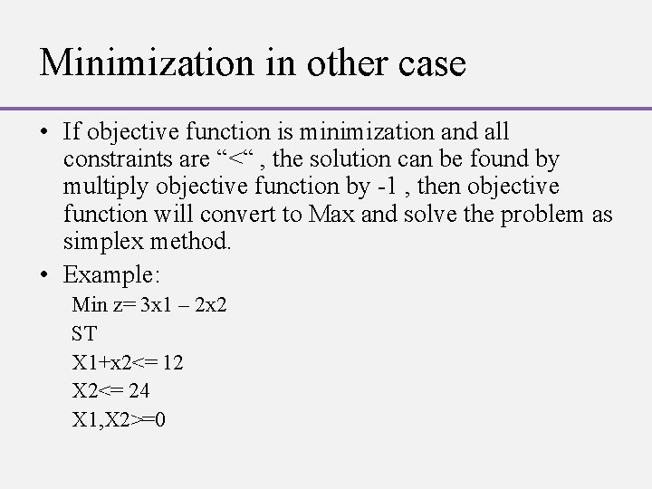 Minimization in other case • If objective function is minimization and all constraints are