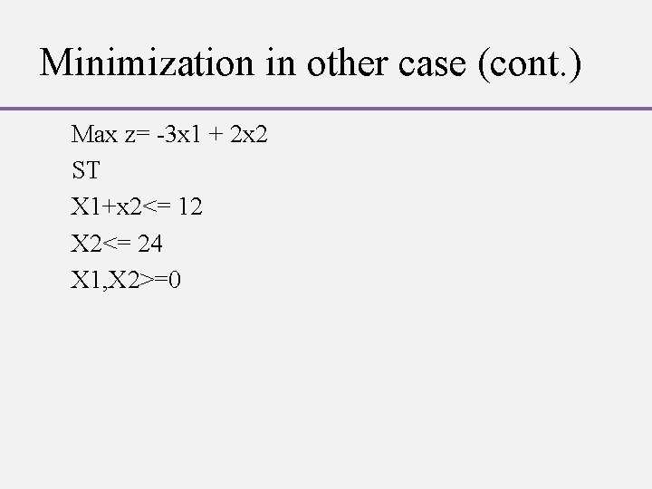 Minimization in other case (cont. ) Max z= -3 x 1 + 2 x Minimization in other case (cont. ) Max z= -3 x 1 + 2 x