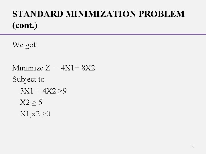 STANDARD MINIMIZATION PROBLEM (cont. ) We got: Minimize Z = 4 X 1+ 8 STANDARD MINIMIZATION PROBLEM (cont. ) We got: Minimize Z = 4 X 1+ 8