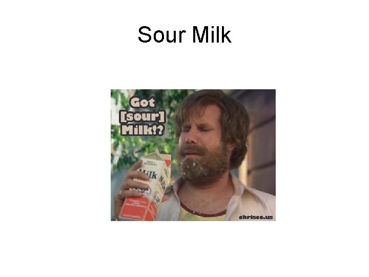 Sour Milk 