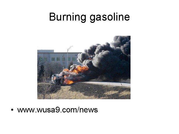 Burning gasoline • www. wusa 9. com/news 