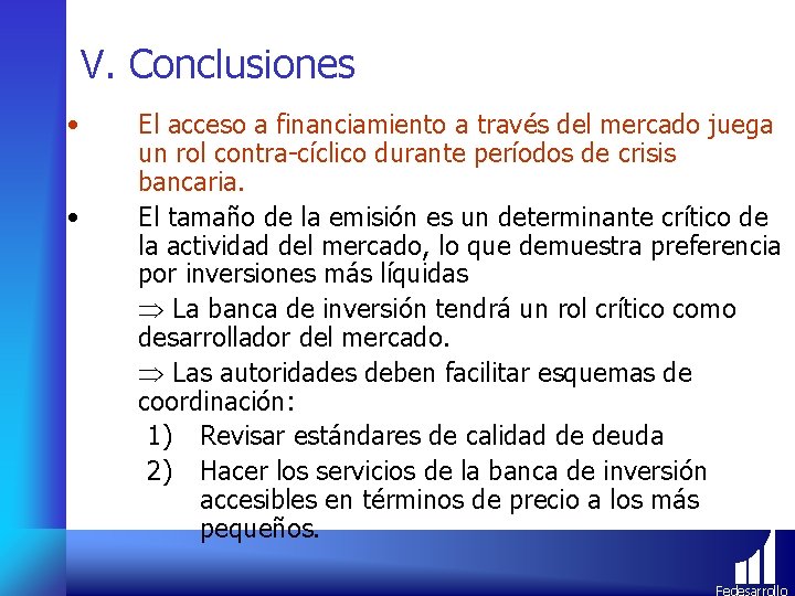 V. Conclusiones • • El acceso a financiamiento a través del mercado juega un