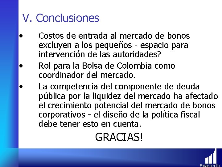 V. Conclusiones • • • Costos de entrada al mercado de bonos excluyen a