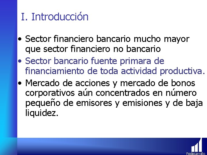 I. Introducción • Sector financiero bancario mucho mayor que sector financiero no bancario •