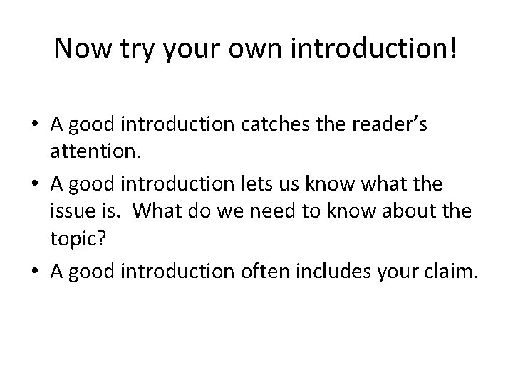 Now try your own introduction! • A good introduction catches the reader’s attention. •