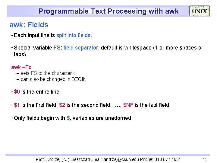 Programmable Text Processing with awk: Fields • Each input line is split into fields.