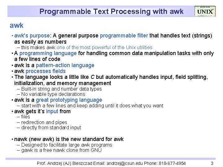Programmable Text Processing with awk • awk's purpose: A general purpose programmable filter that