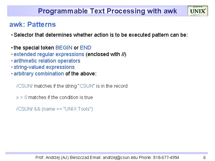 Programmable Text Processing with awk: Patterns • Selector that determines whether action is to