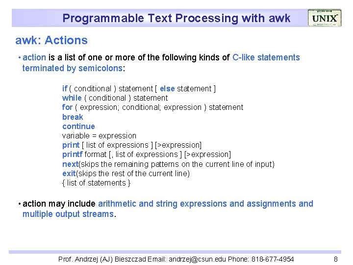 Programmable Text Processing with awk: Actions • action is a list of one or