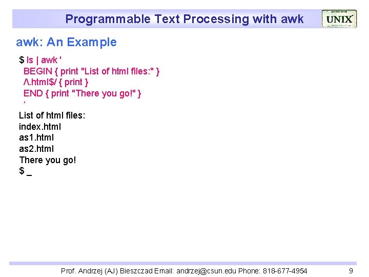 Programmable Text Processing with awk: An Example $ ls | awk ' BEGIN {