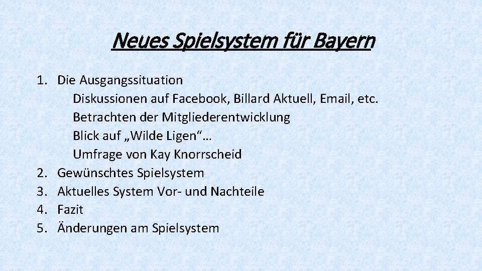 Neues Spielsystem für Bayern 1. Die Ausgangssituation Diskussionen auf Facebook, Billard Aktuell, Email, etc.